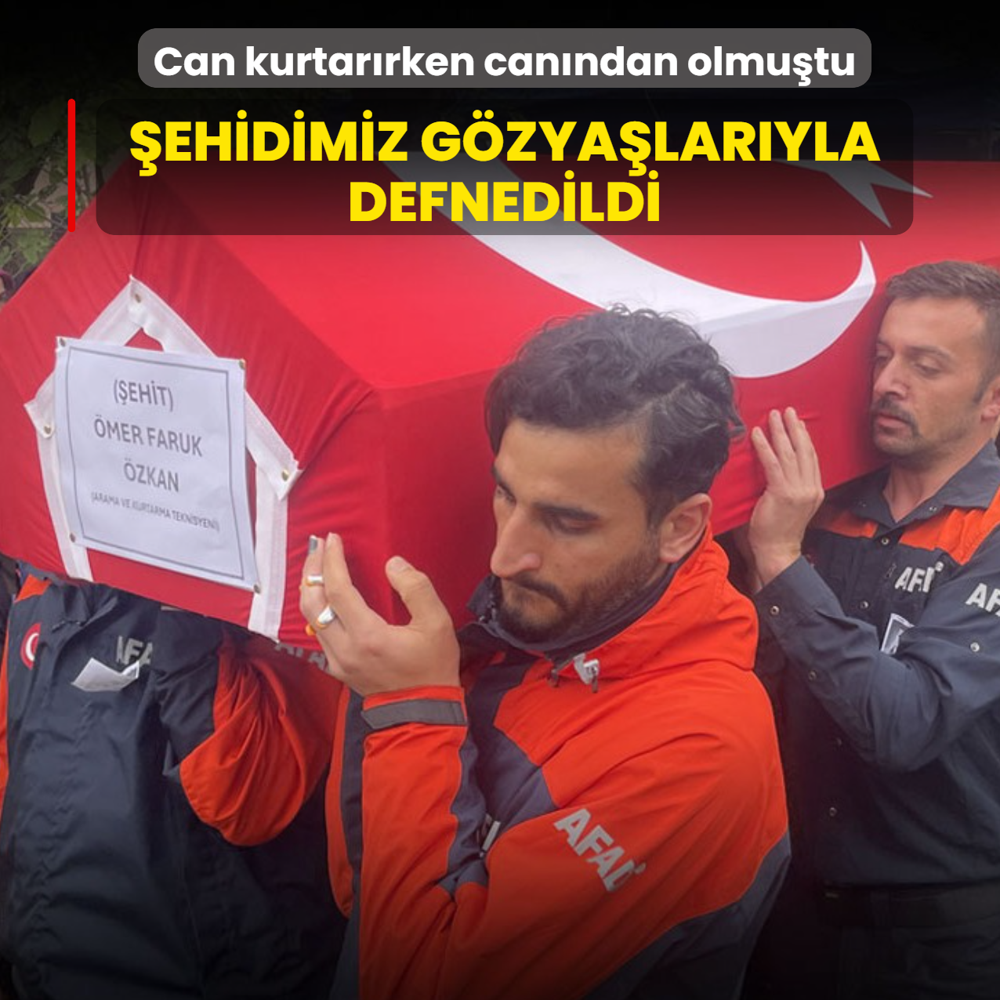 Can kurtar�rken can�ndan olmu�tu: �ehidimiz g�zya�lar�yla defnedildi