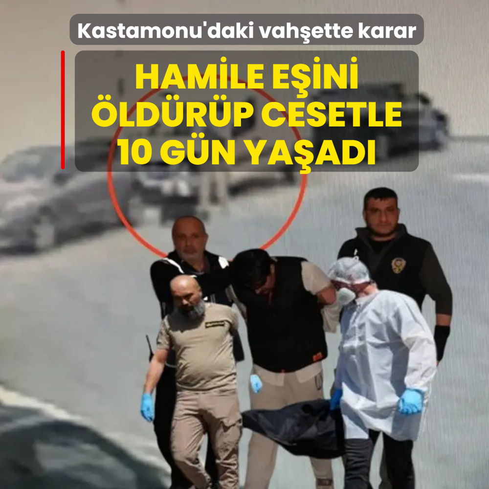 Kastamonu'daki vah�ette karar! Hamile e�ini �ld�r�p cesetle 10 g�n ya�ad�