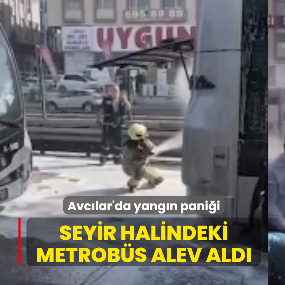 Avc�lar'da yang�n pani�i... Seyir halindeki metrob�s alev ald�