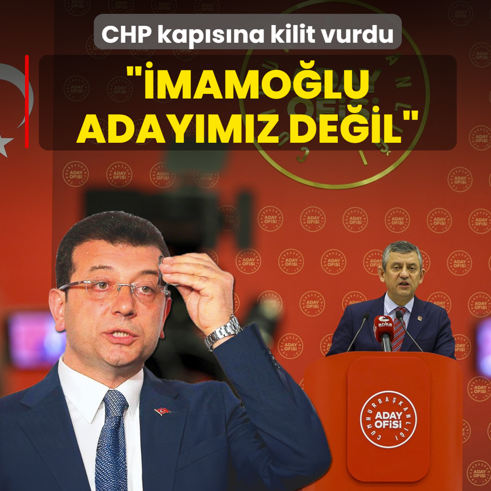 CHP kap�s�na kilit vurdu: �mamo�lu aday�m�z de�il