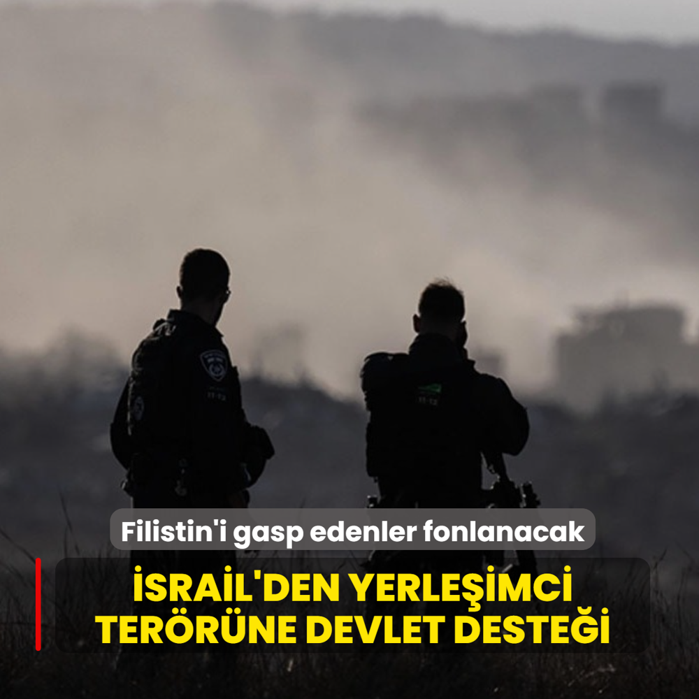 �srail'den yerle�imci ter�r�ne devlet deste�i: Filistin topraklar�n� gasp edenler fonlanacak