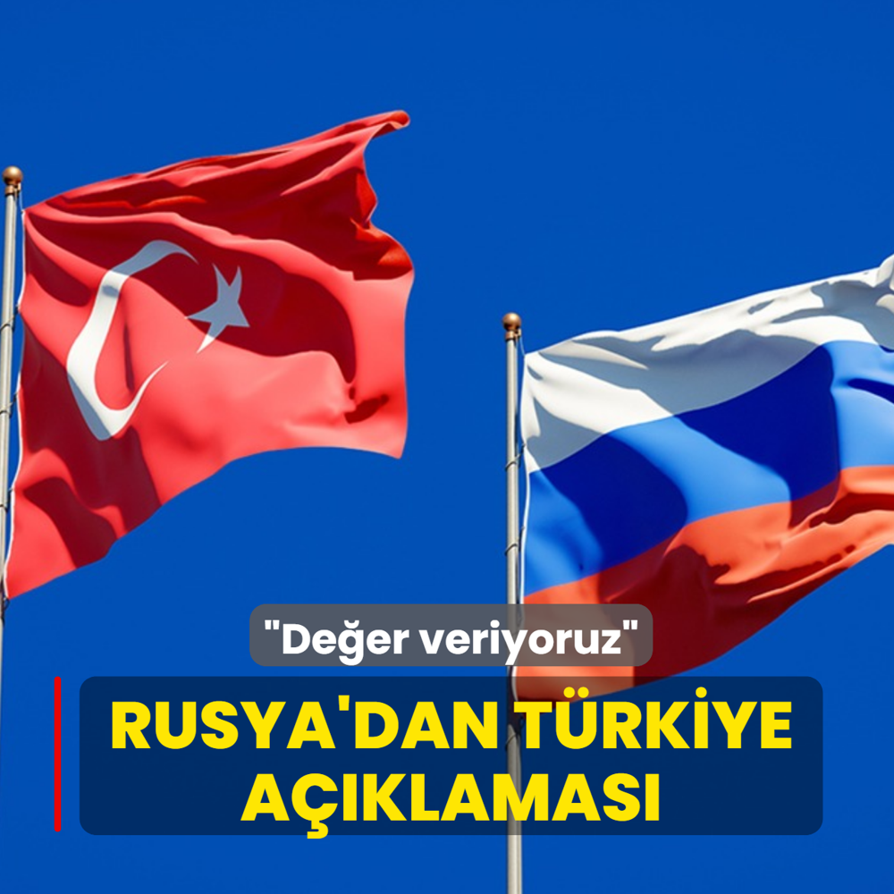 Rusya'dan T�rkiye a��klamas�: De�er veriyoruz