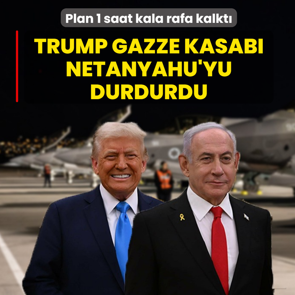 Trump, Gazze kasab� Netanyahu'yu durdurdu! Plan 1 saat kala rafa kalkt�
