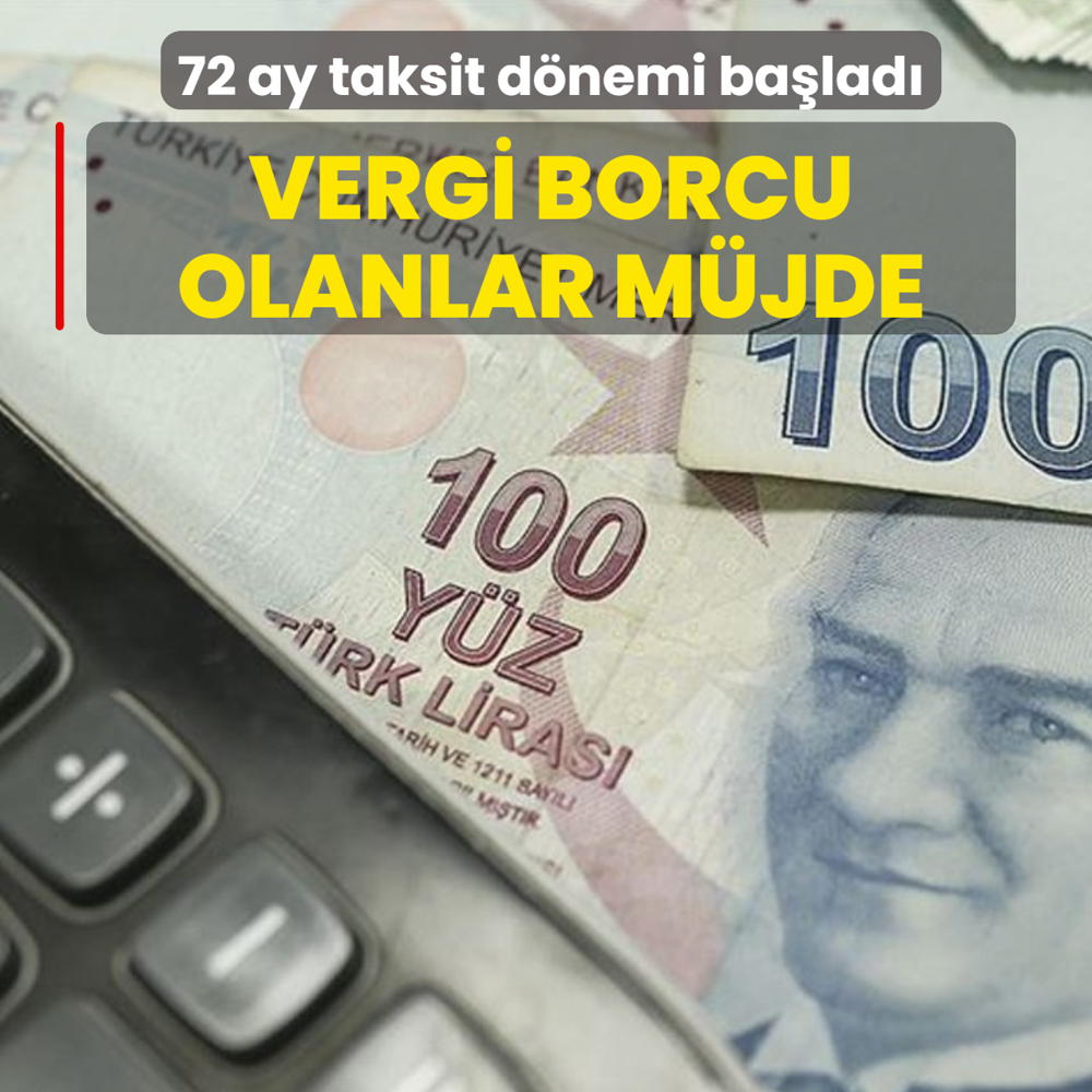 Vergi borcu olanlar m�jde: 72 ay taksit d�nemi ba�lad�