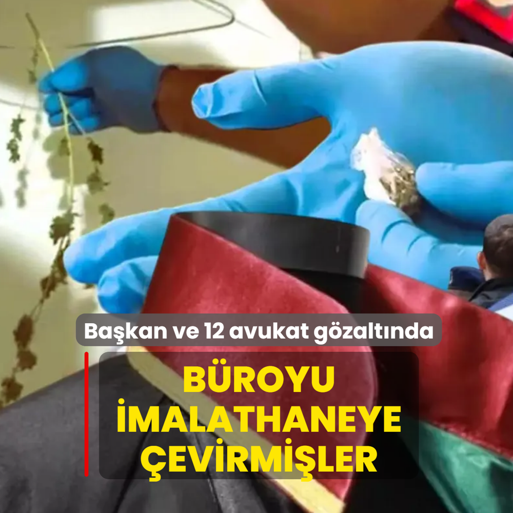 B�royu imalathaneye �evirmi�ler! Ba�kan ve 12 avukat g�zalt�nda