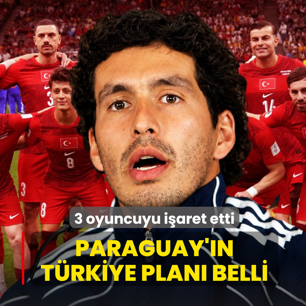 Paraguay'�n T�rkiye plan� belli: 3 oyuncuyu i�aret etti