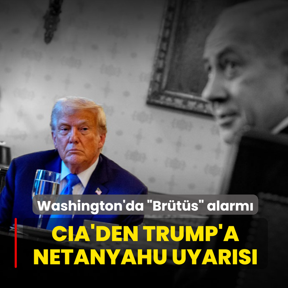 Washington'da �Br�t�s� alarm�: CIA Trump'� Netanyahu ihaneti i�in uyard�
