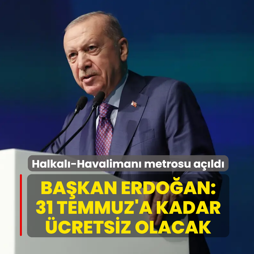 Halkal�-Havaliman� metrosu a��ld�: Ba�kan Erdo�an: 31 Temmuz'a kadar �cretsiz olacak