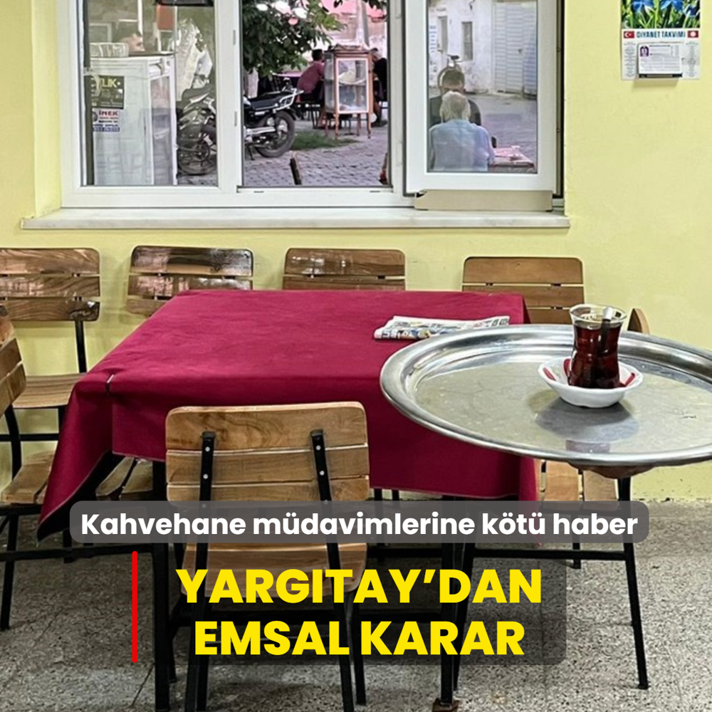 Kahvehane m�davimlerine k�t� haber... Yarg�tay'dan emsal karar