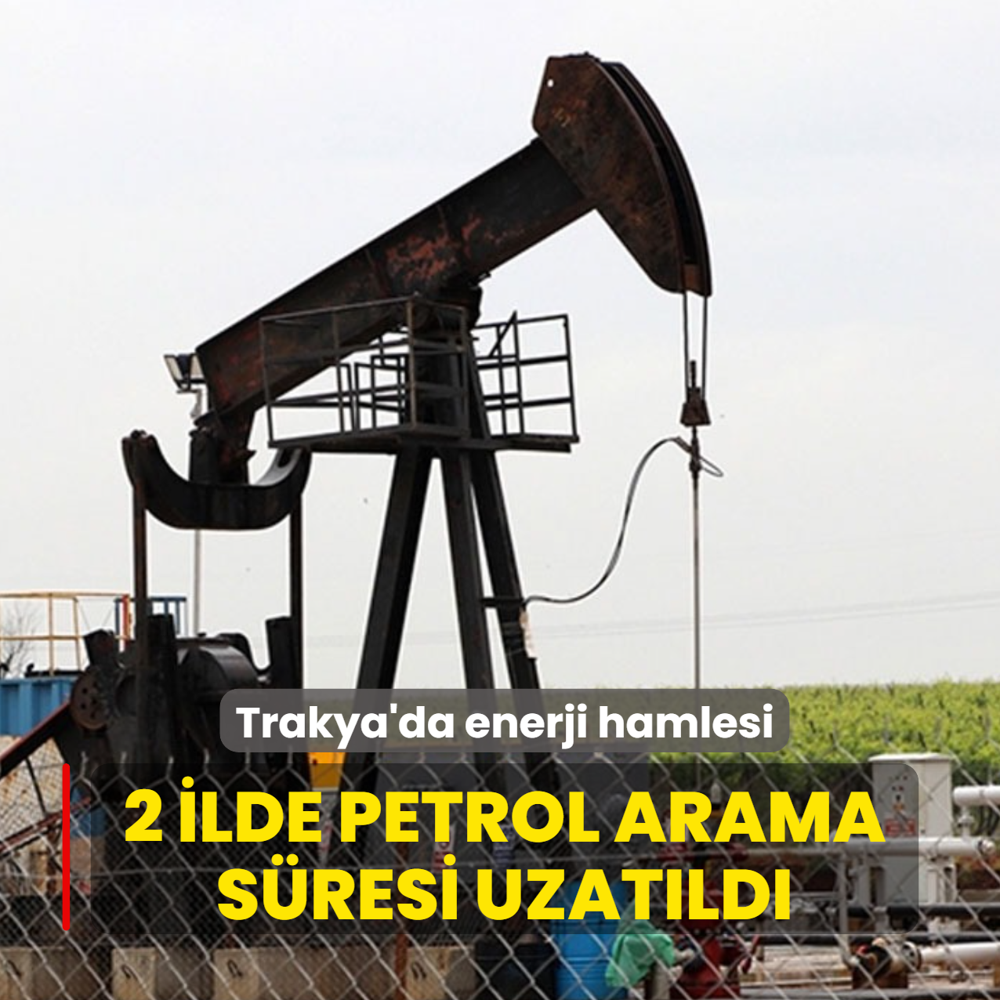 Trakya'da enerji hamlesi! 2 ilde petrol arama ruhsat s�resi uzat�ld�