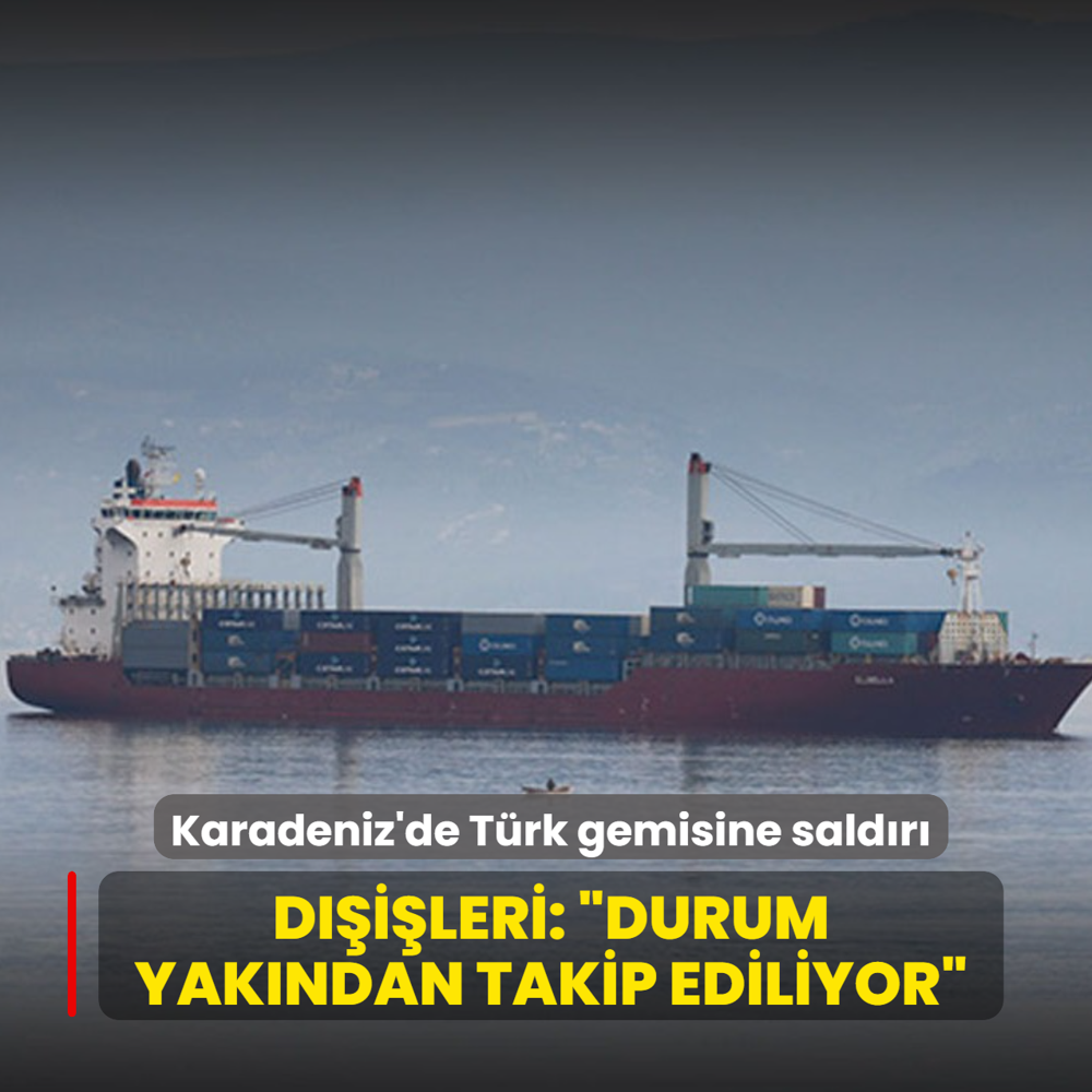 Karadeniz'de T�rk gemisine sald�r�! D��i�leri: �Durum yak�ndan takip ediliyor�
