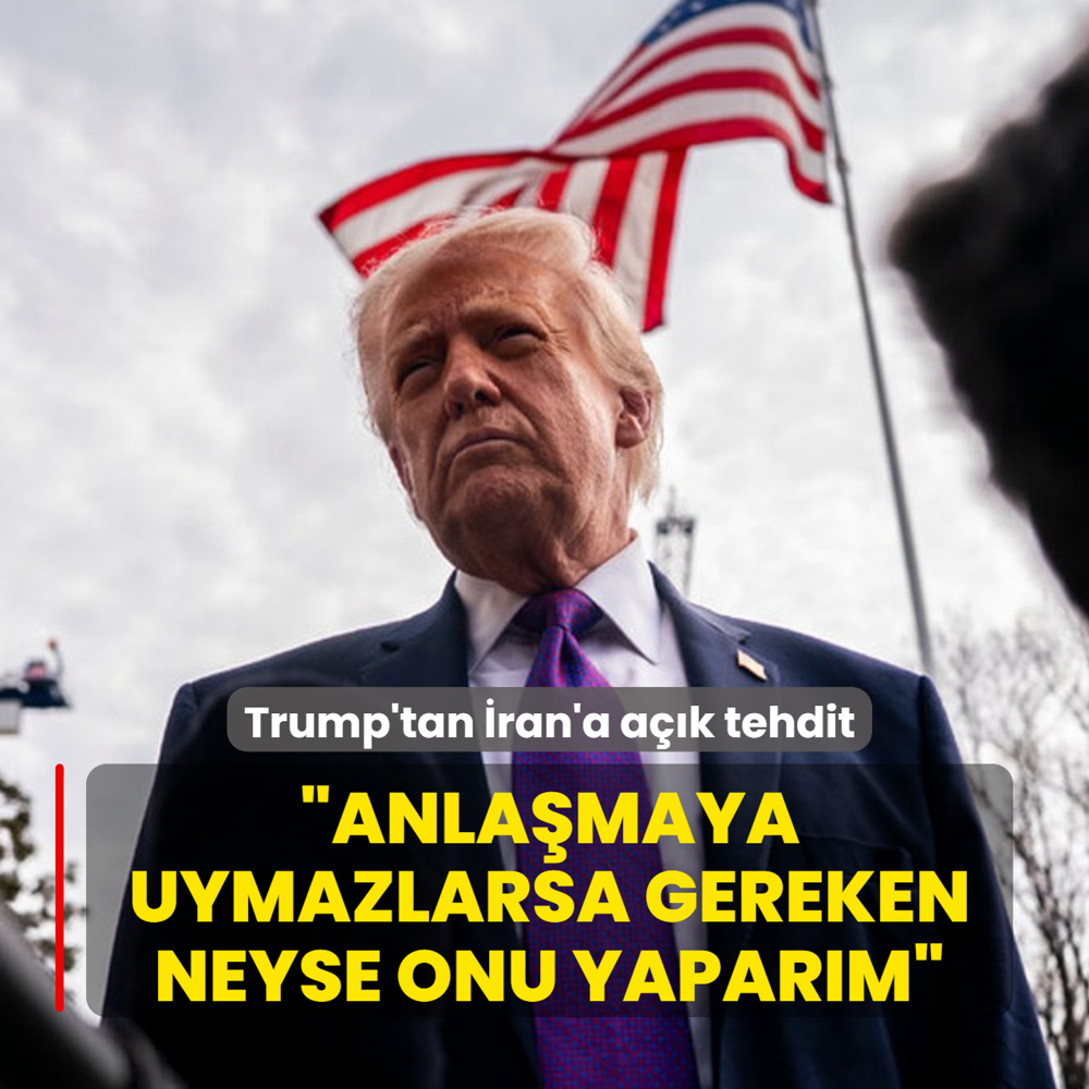 Trump'tan �ran'a a��k tehdit: Anla�maya uymazlarsa gereken neyse onu yapar�m