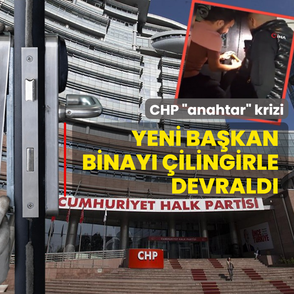 CHP �anahtar� krizi! Yeni ba�kan binaya �ilingirle girdi