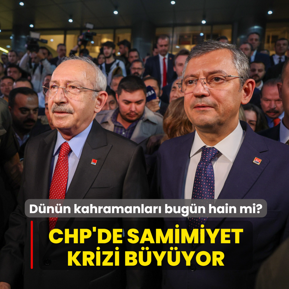 D�n�n kahramanlar� bug�n hain mi? CHP'de samimiyet krizi b�y�yor