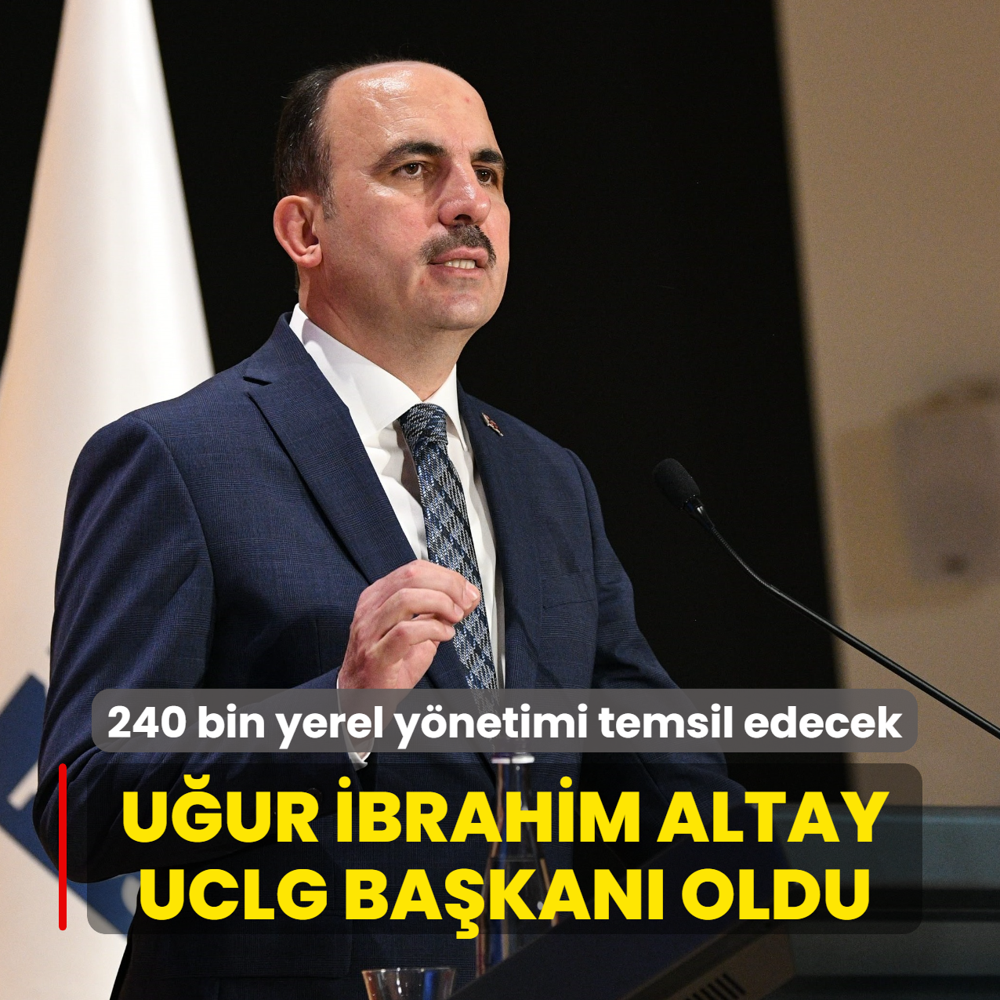 240 bin yerel y�netimi temsil edecek... U�ur �brahim Altay UCLG ba�kan� oldu