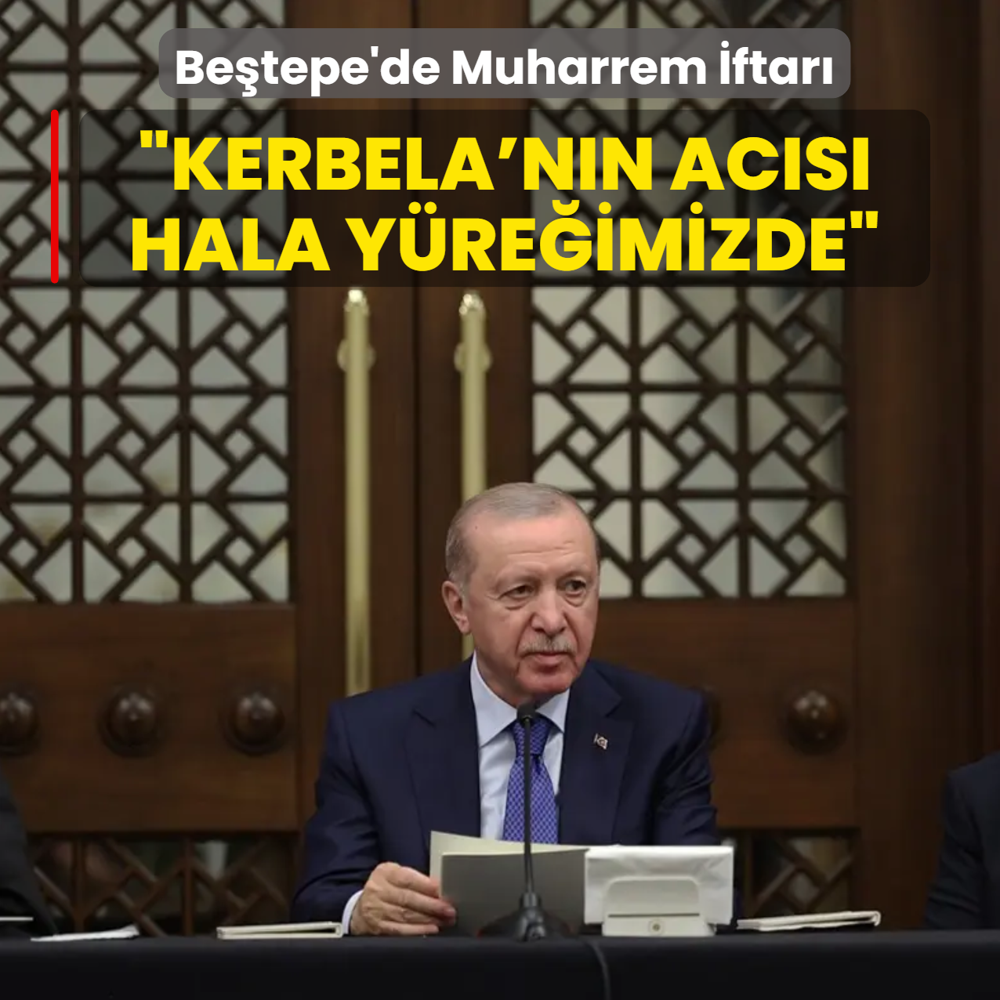 Be�tepe'de Muharrem �ftar�! Ba�kan Erdo�an: Kerbela'n�n ac�s� hala y�re�imizde