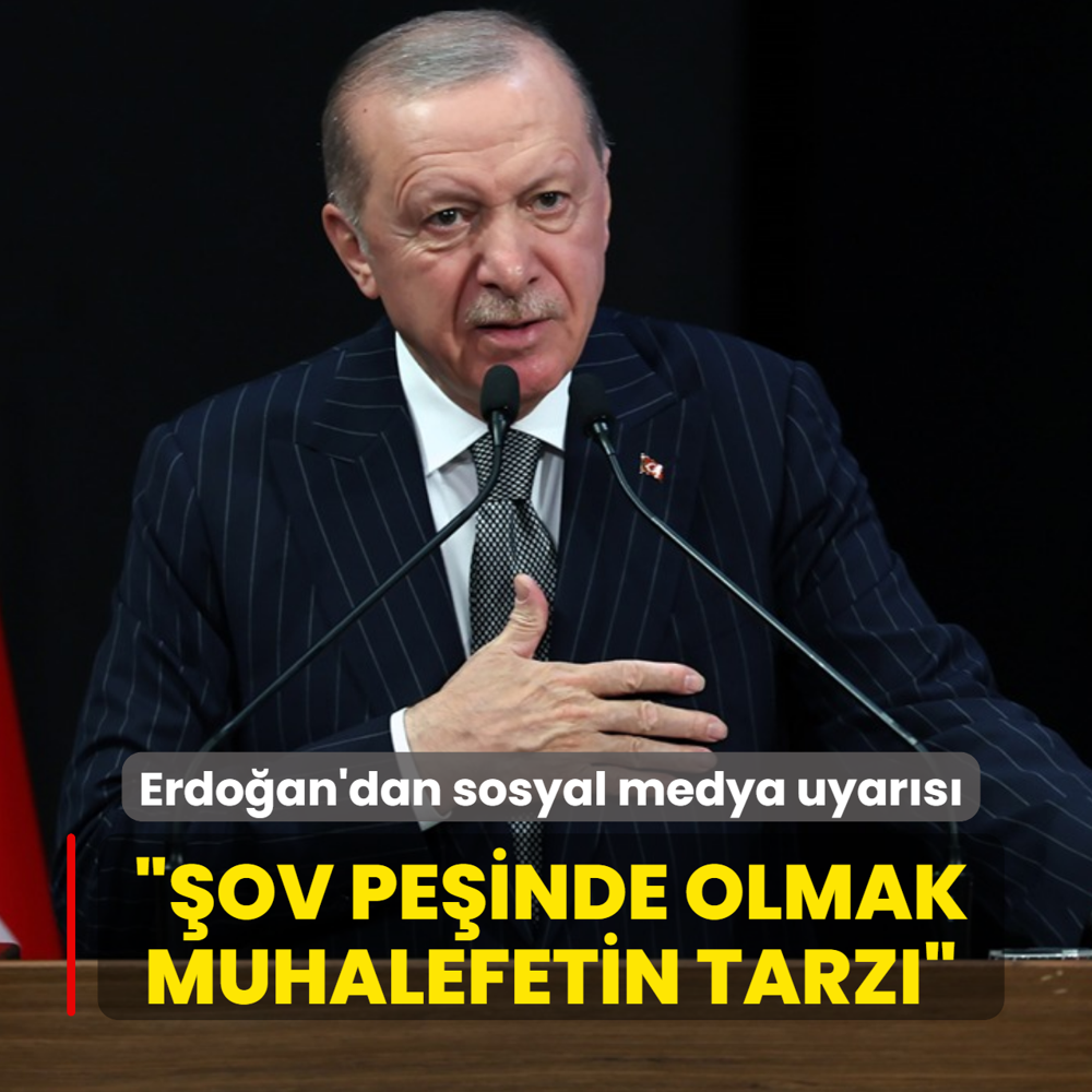 Ba�kan Erdo�an'dan sosyal medya uyar�s�: �ov pe�inde olmak muhalefetin tarz�