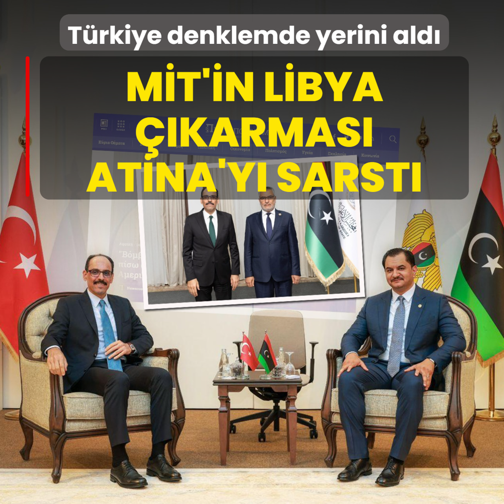 M�T'in Libya ��karmas� Atina'y� sarst�: T�rkiye yeni denklemde yerini ald�