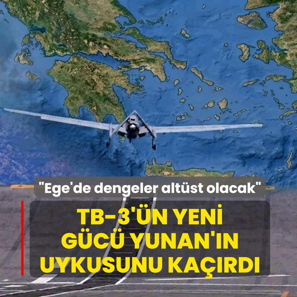 TB-3'�n yeni g�c� Yunan'�n uykusunu ka��rd�: Ege'de dengeler alt�st olacak