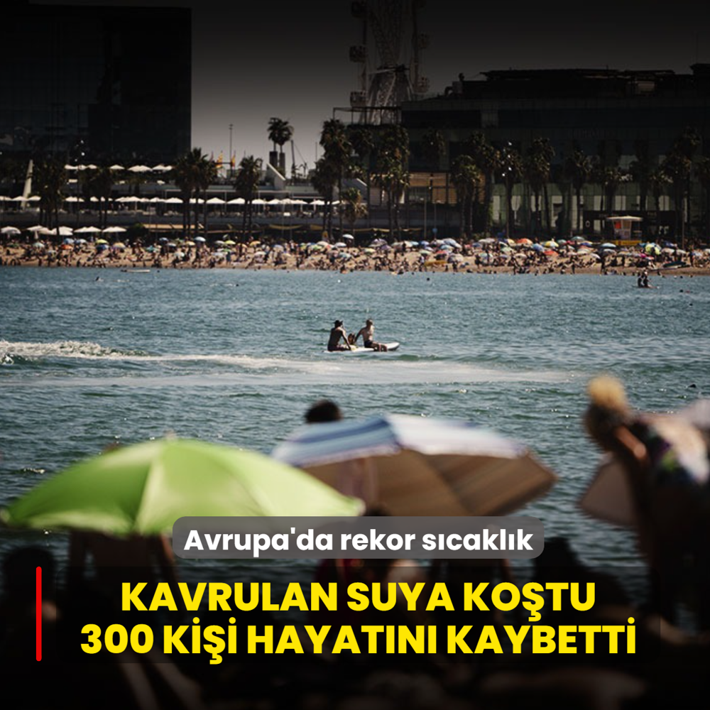 Avrupa'da rekor s�cakl�k: Kavrulan suya ko�tu, 300 ki�i hayat�n� kaybetti