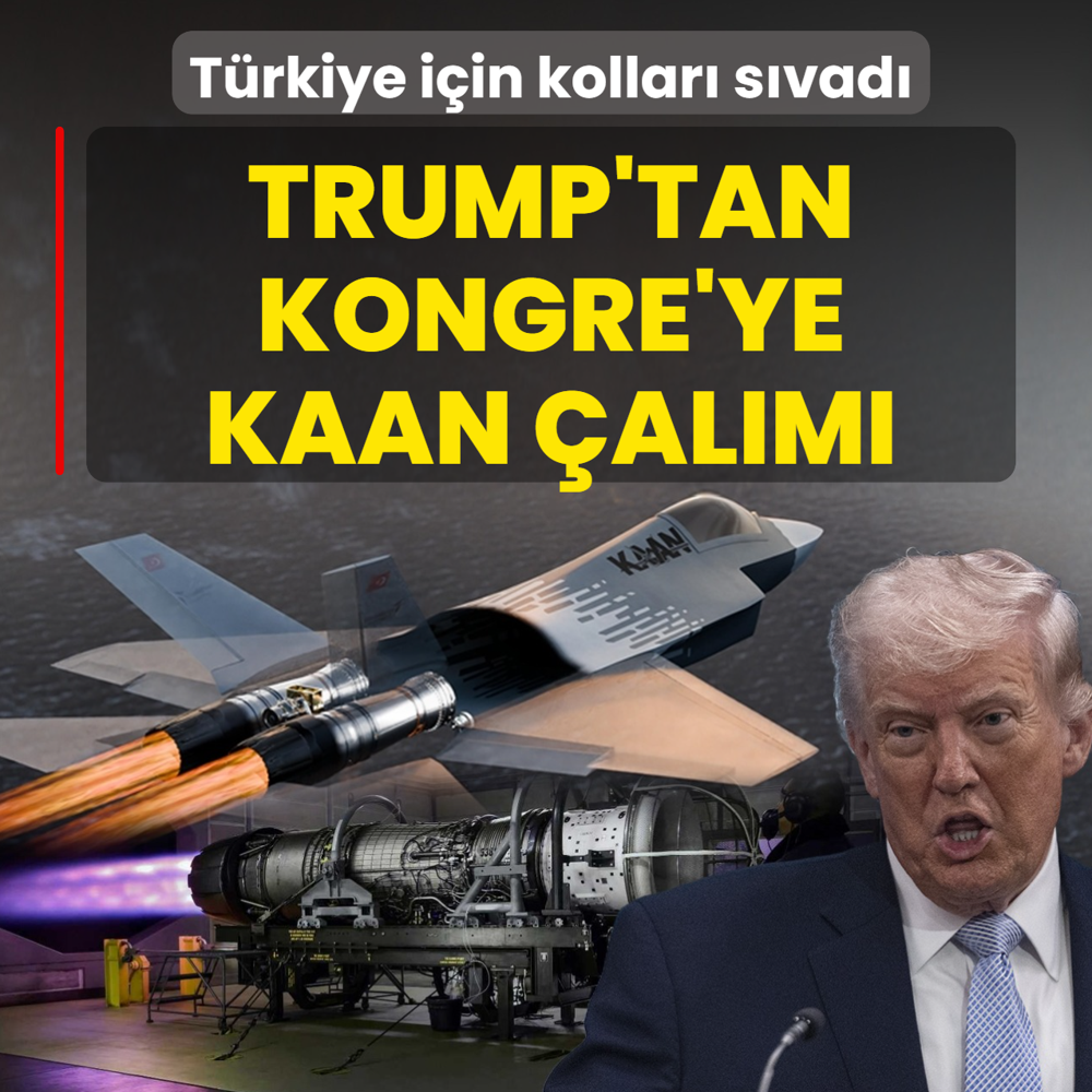 Trump'tan Kongre'ye KAAN �al�m�! T�rkiye i�in kollar� s�vad�