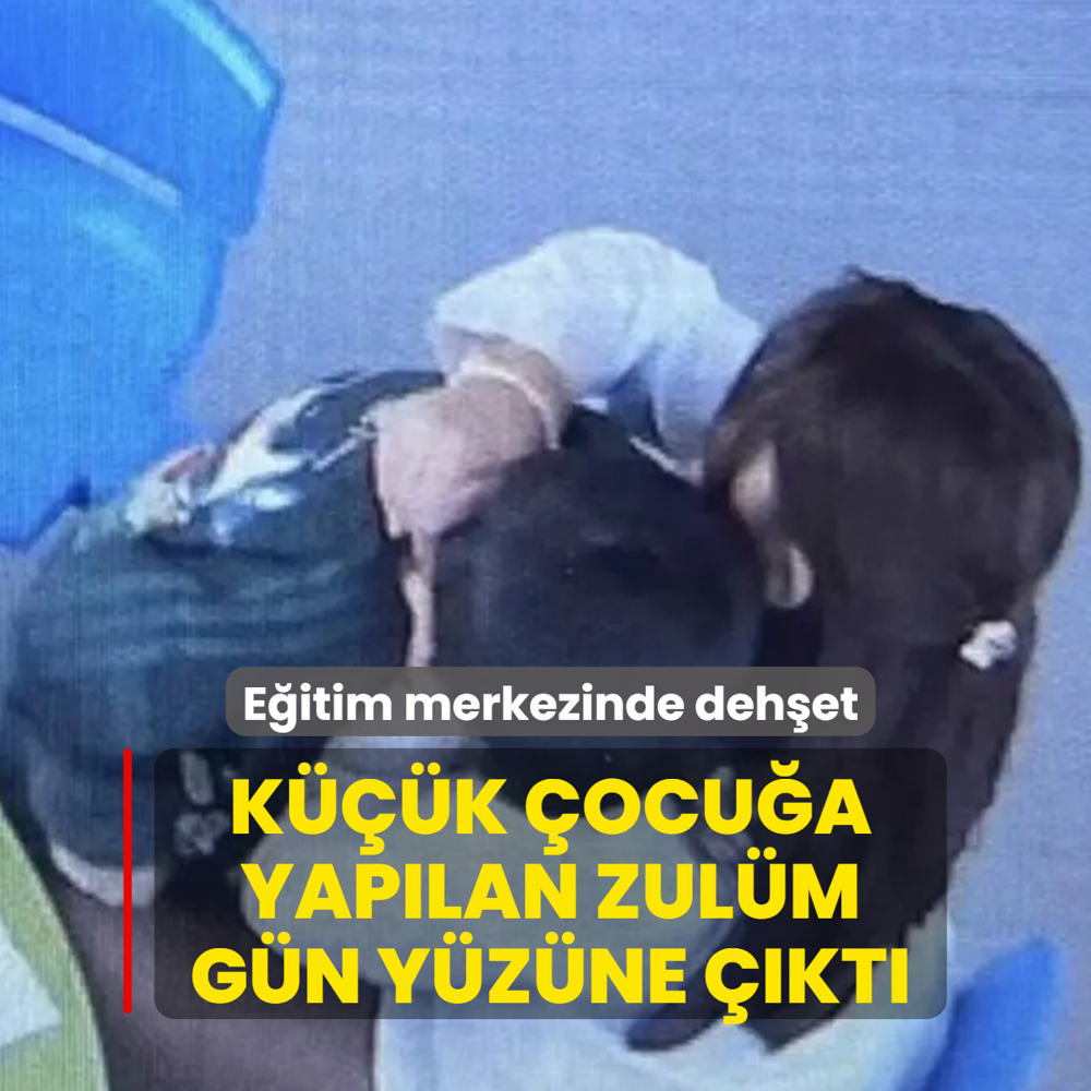 E�itim merkezinde deh�et! K���k �ocu�a yap�lan zul�m ortaya ��kt�