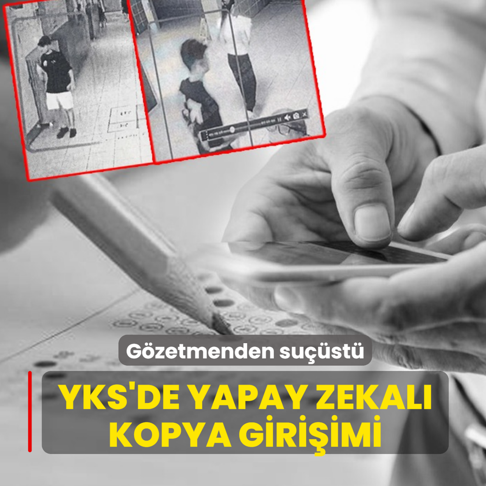 G�zetmenden su��st�! YKS'de yapay zekal� kopya giri�imi