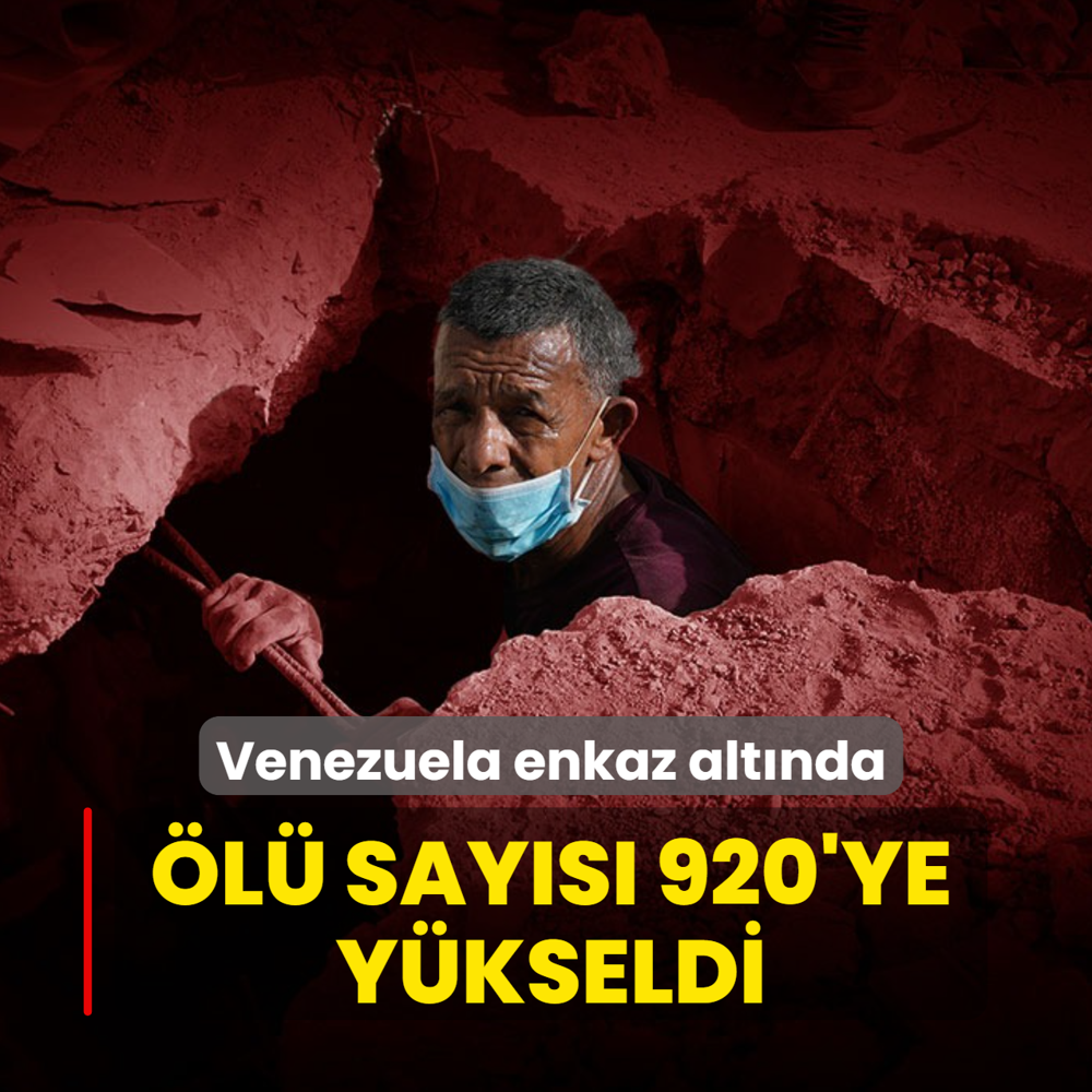 Venezuela enkaz alt�nda: �l� say�s� 920'ye y�kseldi