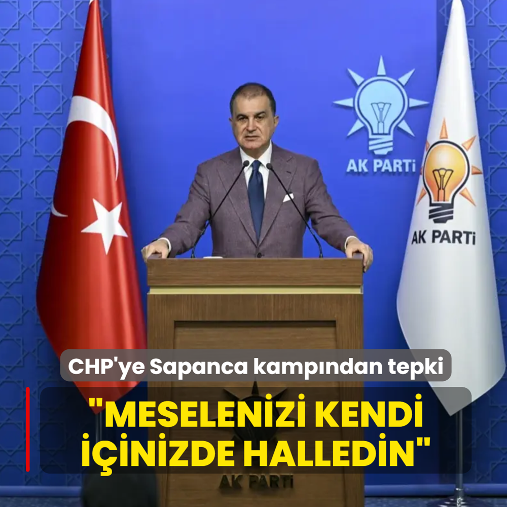 AK Parti S�zc�s� �elik'ten CHP'ye Sapanca kamp�ndan tepki: Meselenizi kendi i�inizde halledin