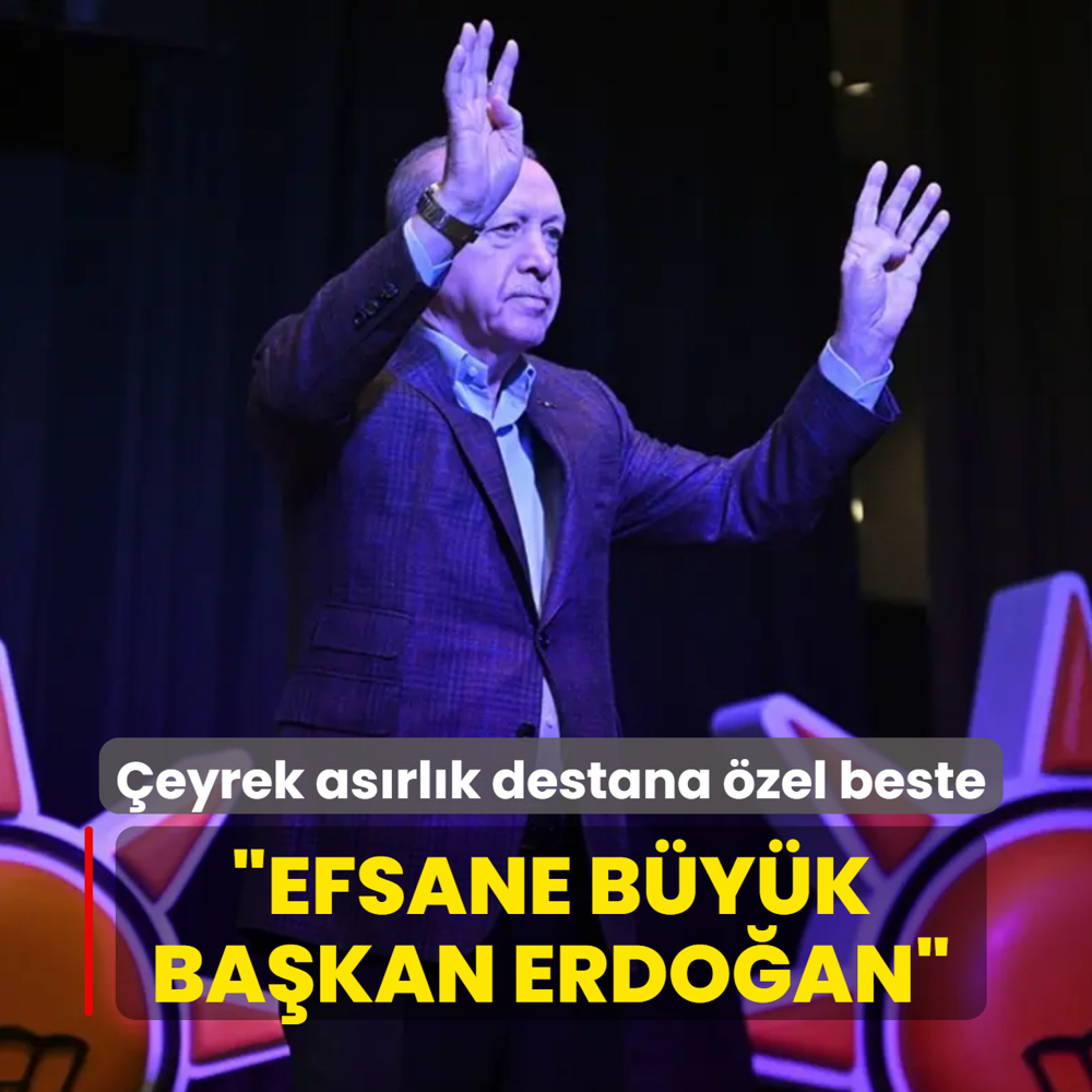 �eyrek as�rl�k destana �zel beste: Efsane B�y�k Ba�kan Erdo�an
