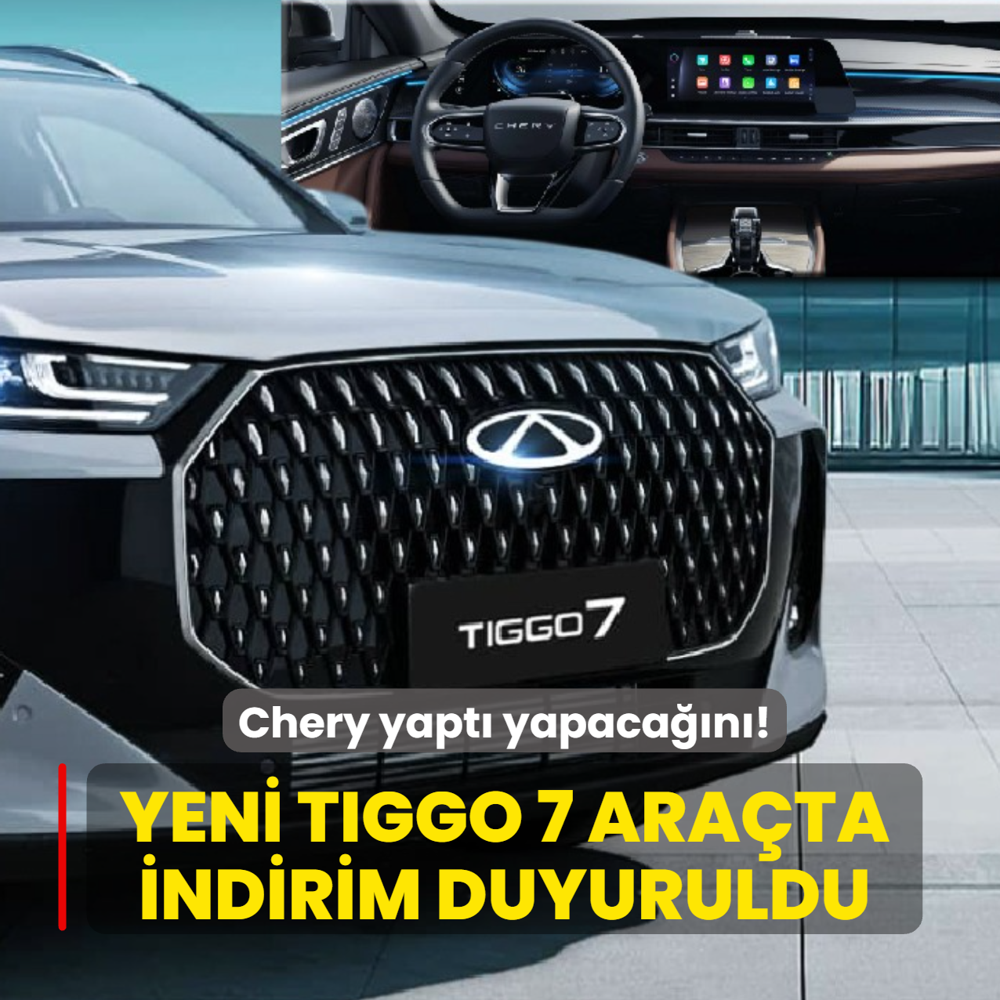 Chery yapt� yapaca��n�: T�m Yeni Tiggo 7 versiyon ara�larda indirim! ��te g�ncel fiyat listesi...