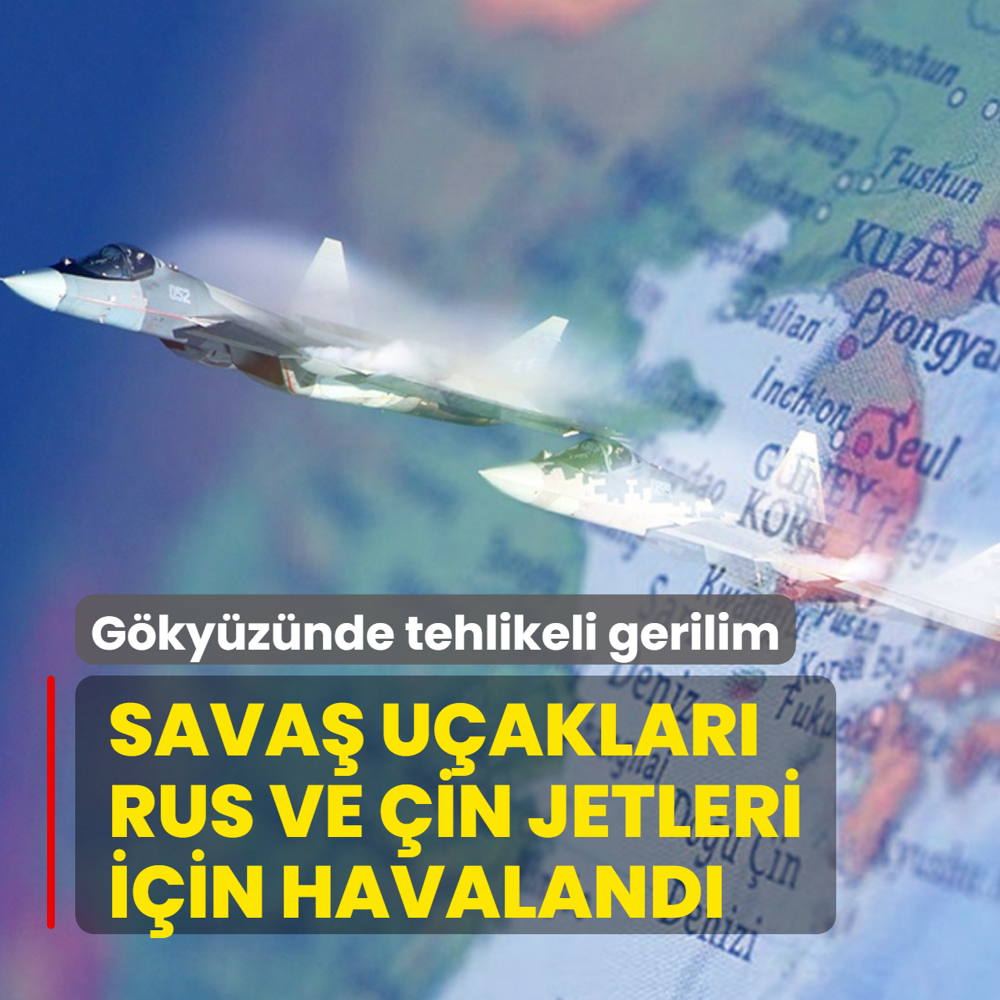 G�ky�z�nde tehlikeli gerilim! Sava� u�aklar� Rus ve �in jetleri i�in havaland�