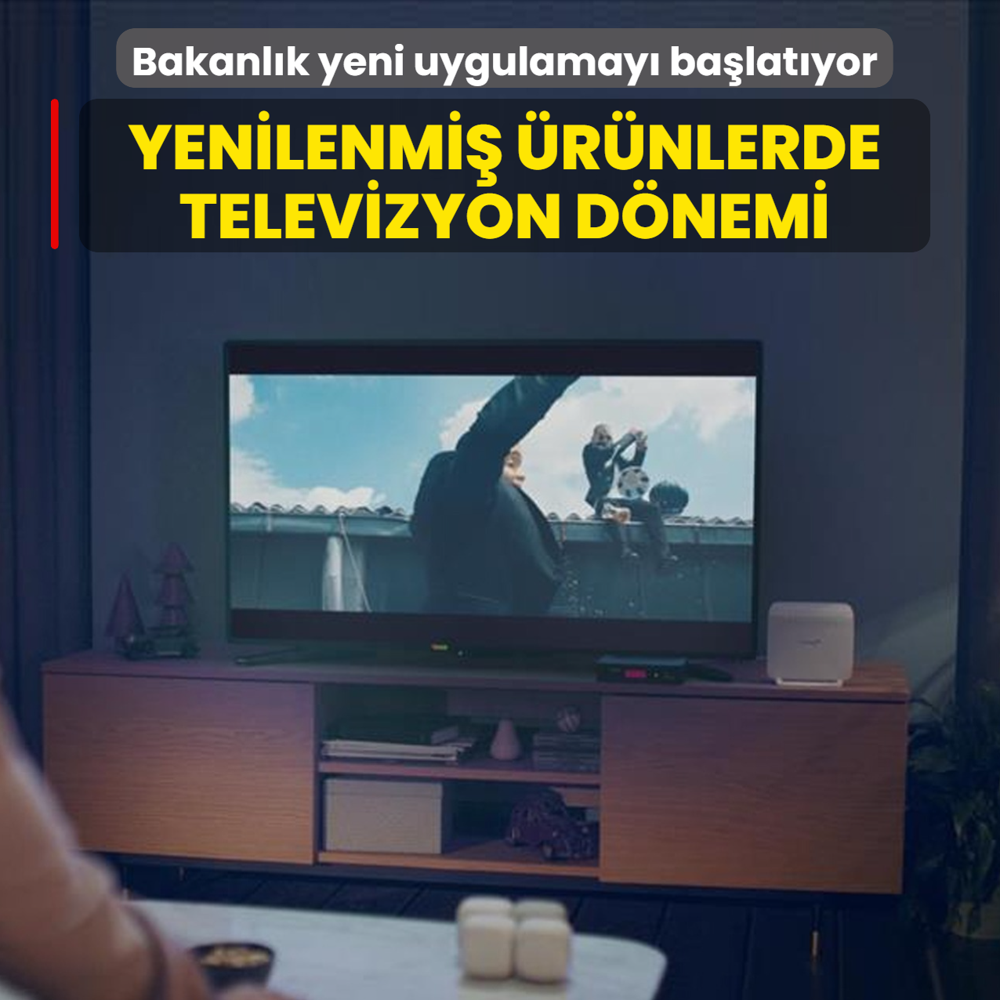 Yenilenmi� �r�nlerde televizyon d�nemi!  Bakanl�k yeni uygulamay� ba�lat�yor