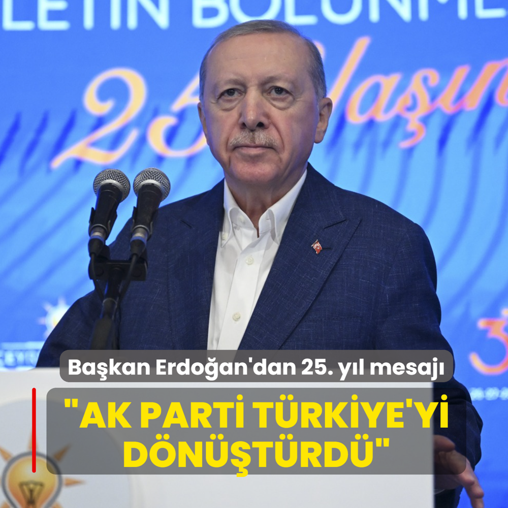 Ba�kan Erdo�an'dan 25. y�l mesaj�: AK Parti T�rkiye'yi d�n��t�rd�