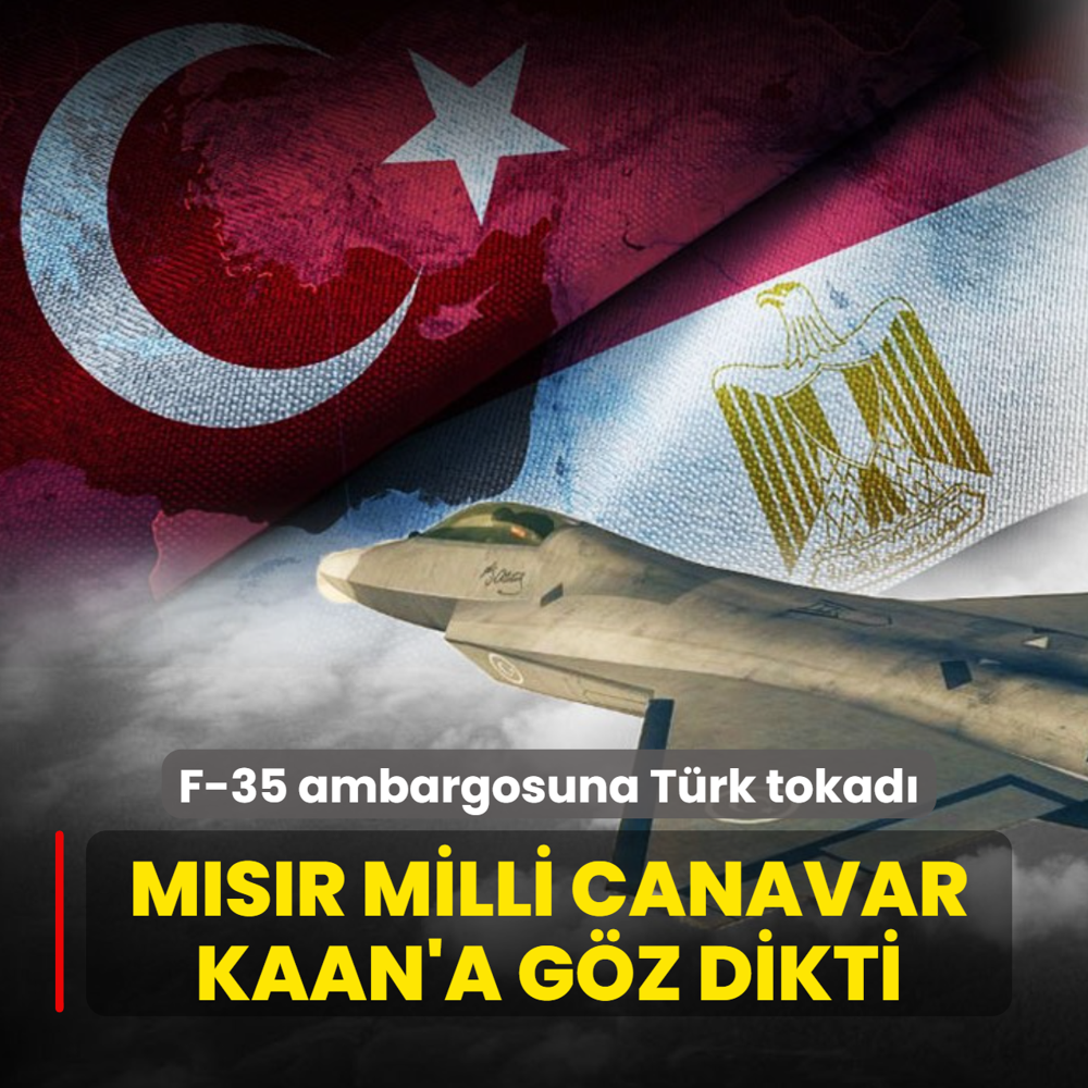 F-35 ambargosuna T�rk tokad�: M�s�r Milli Muharip U�a�� KAAN'a g�z dikti