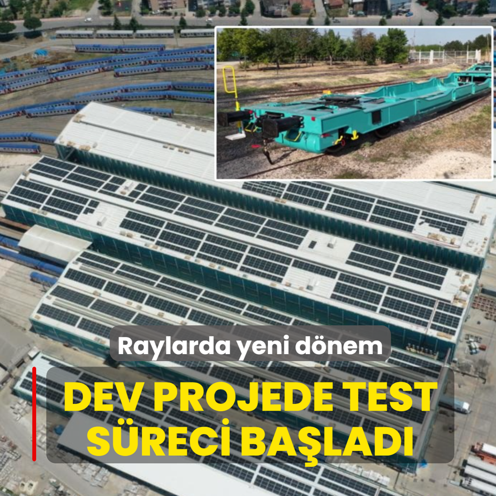 Raylarda yeni d�nem: Dev projede test s�reci ba�lad�