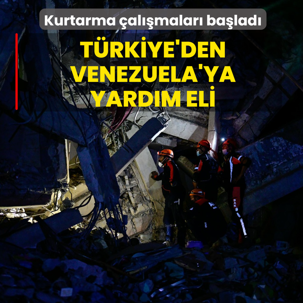 T�rkiye'den Venezuela'ya yard�m eli: Kurtarma �al��malar� ba�lad�