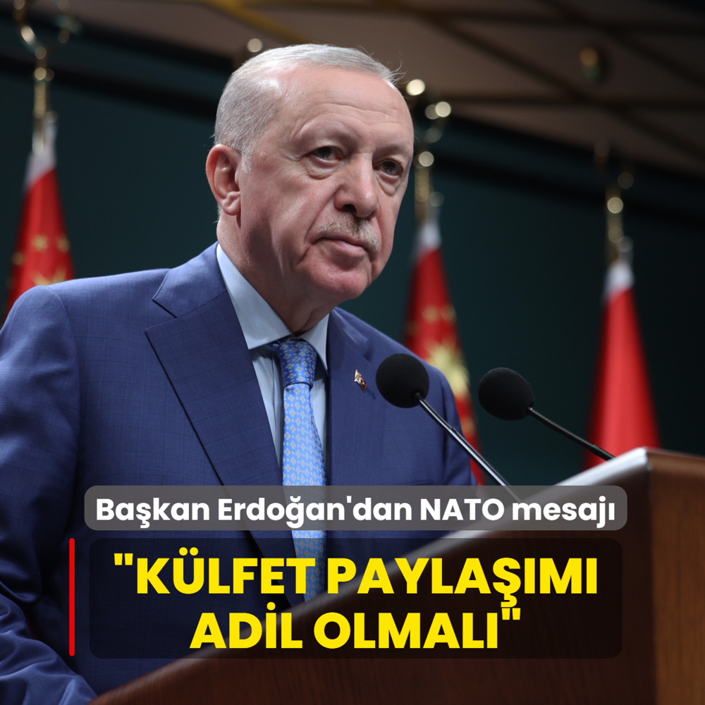 Ba�kan Erdo�an'dan NATO mesaj�: M�ttefikler aras� k�lfet payla��m� adil olmal�