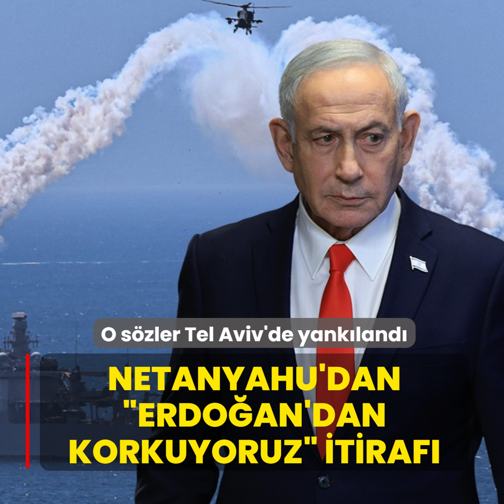O s�zler Tel Aviv'de yank�land�: Netanyahu'dan �Erdo�an'dan korkuyoruz� itiraf�