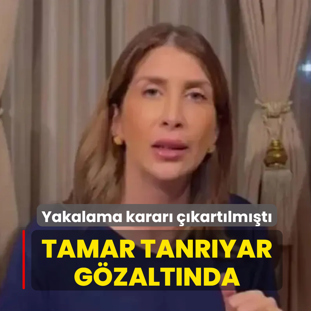 Yakalama karar� ��kart�lm��t�... Tamar Tanr�yar g�zalt�nda