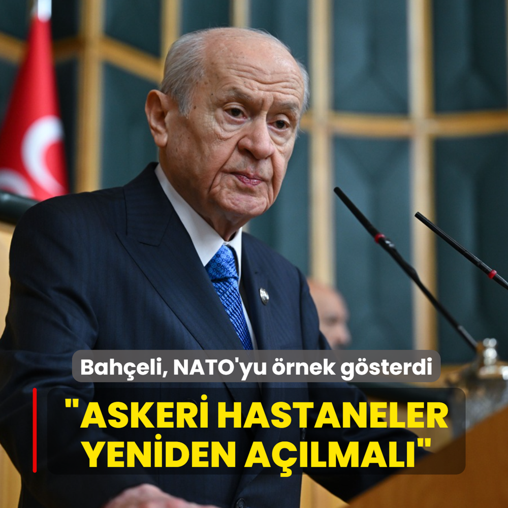 Devlet Bah�eli, NATO'yu �rnek g�sterdi: Askeri hastaneler yeniden a��lmal�