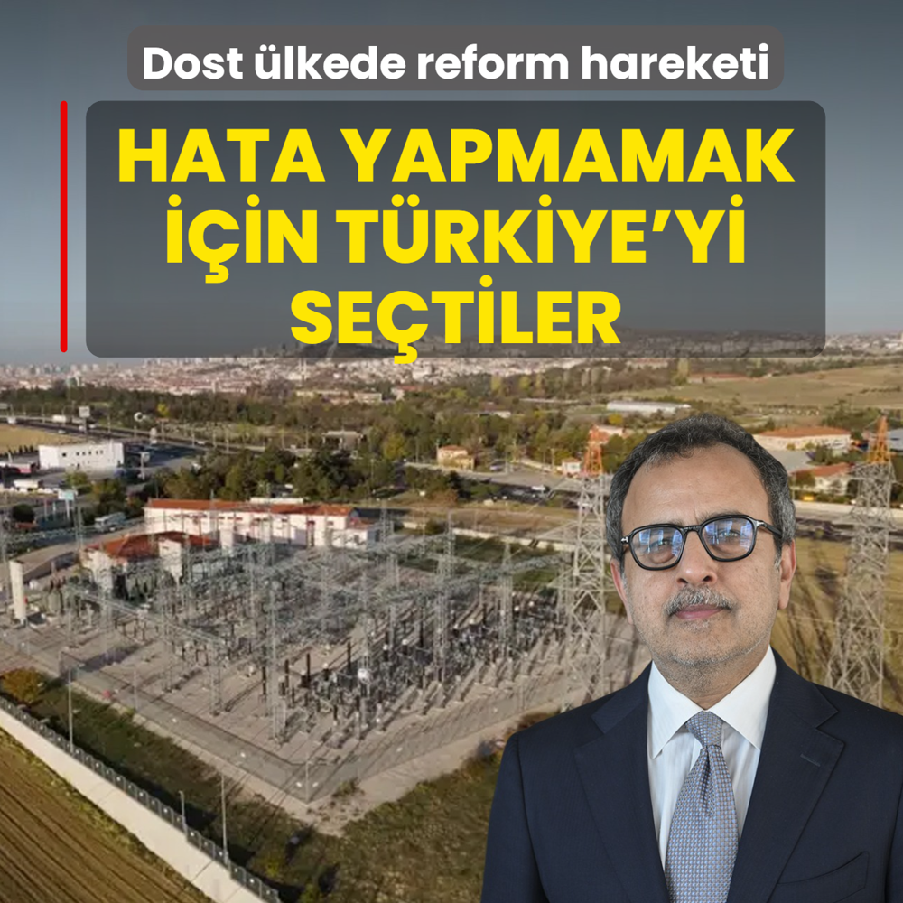 Dost �lkede reform hareketi: Hata yapmamak i�in T�rkiye'yi se�tik