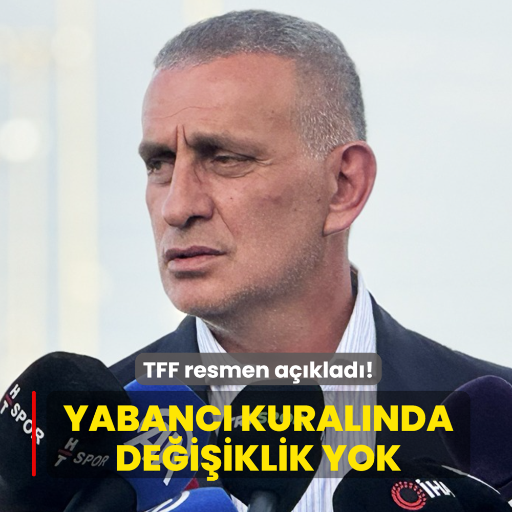 TFF resmen a��klad�! Yabanc� kural�nda de�i�iklik yok