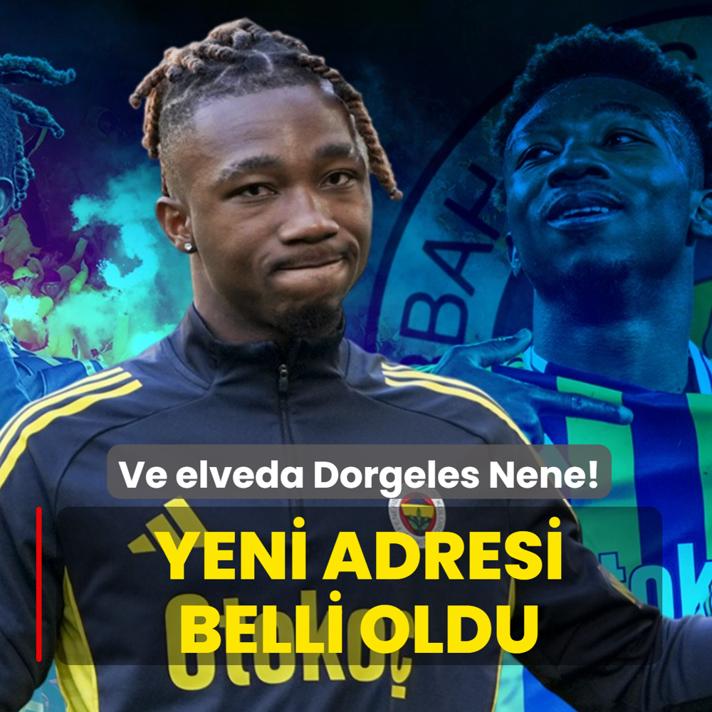 Ve elveda Dorgeles Nene! Yeni adresi belli oldu