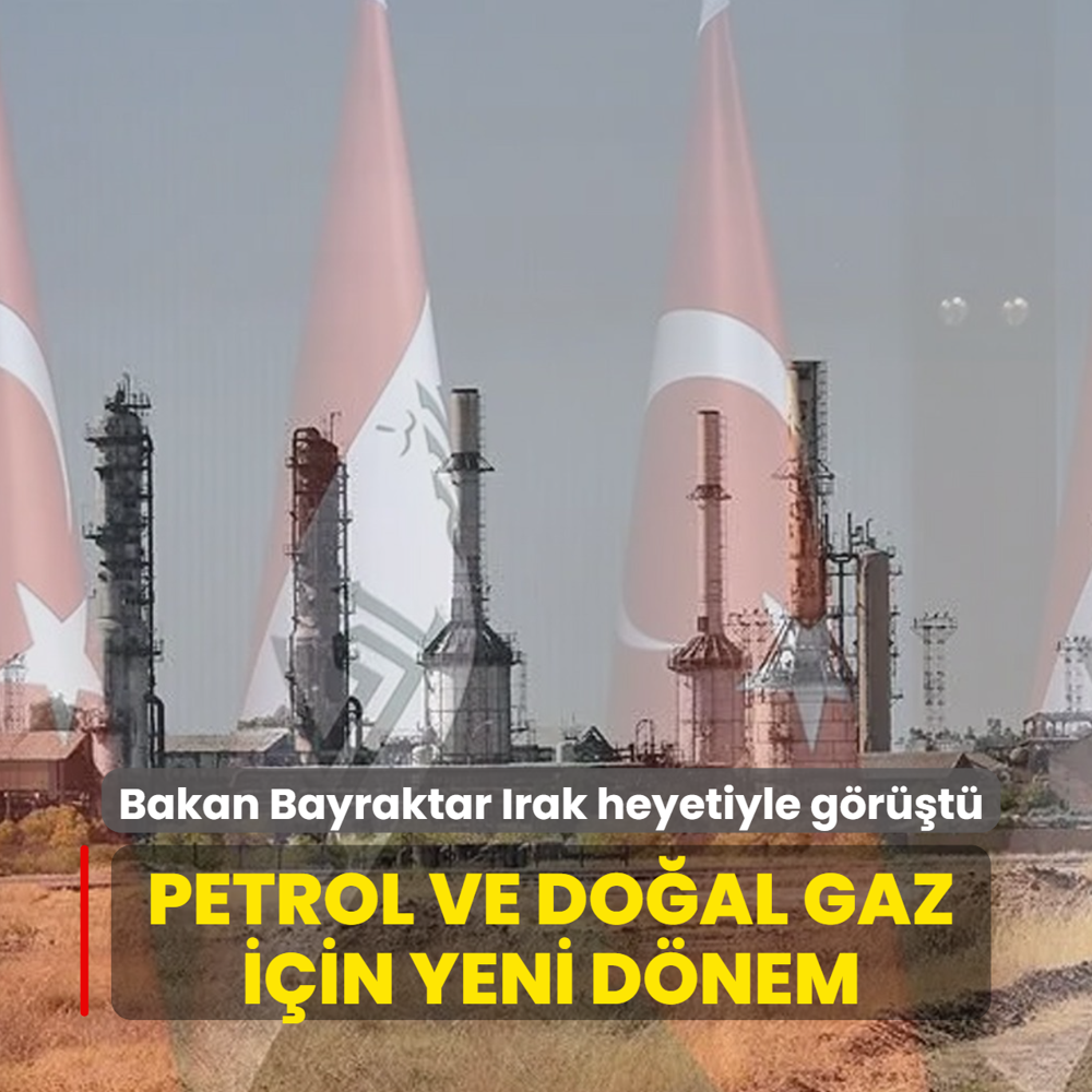 Bakan Bayraktar Irak heyetiyle g�r��t�: Petrol ve do�al gazda yeni d�nem sinyali