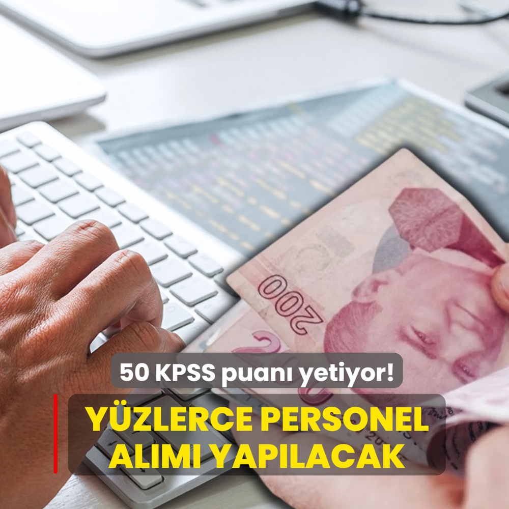 Resmen a��kland�: 50 KPSS puan� yetiyor! Y�zlerce personel al�m� yap�lacak