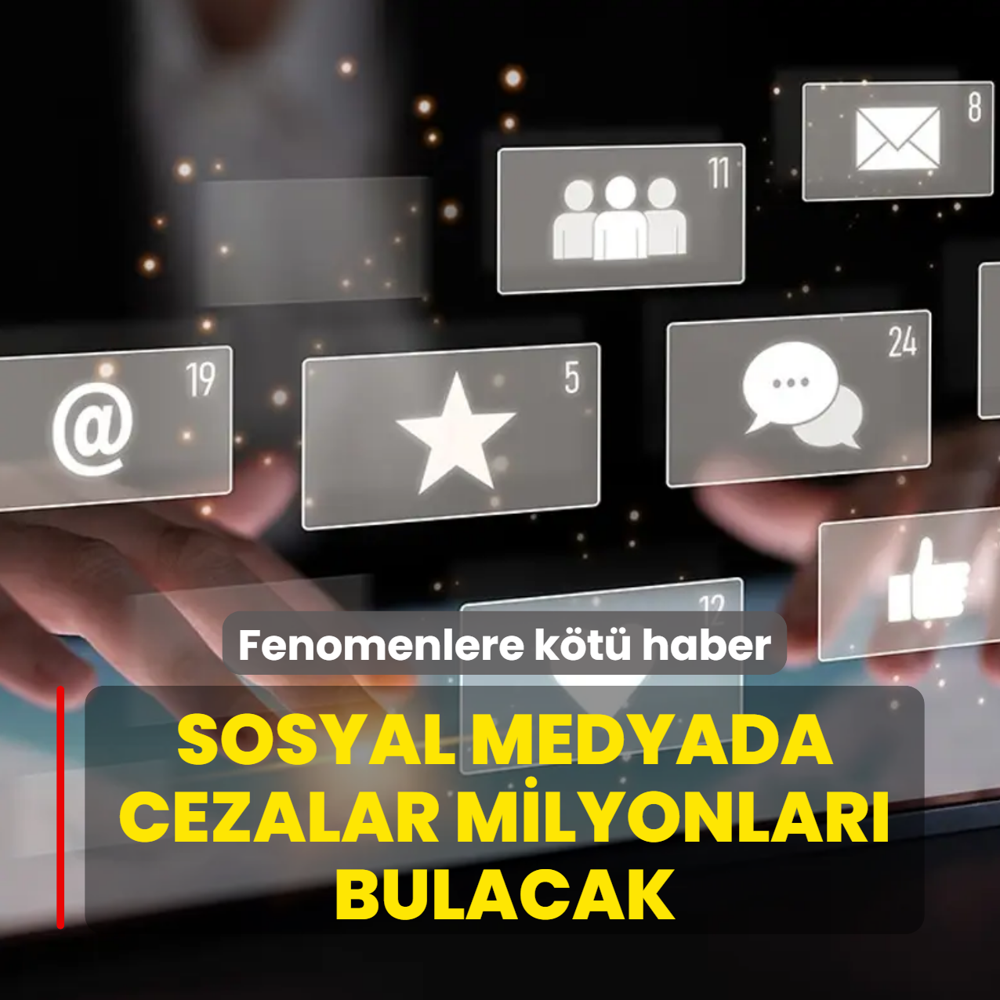 Fenomenlere k�t� haber! Sosyal medya d�zeni sil ba�tan, cezalar milyonlar� bulacak
