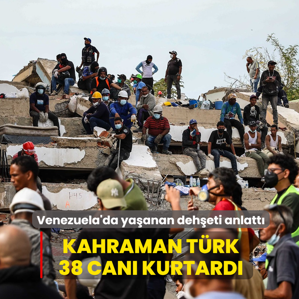 Venezuela'da ya�anan deh�eti anlatt�... Kahraman T�rk 38 can� kurtard�