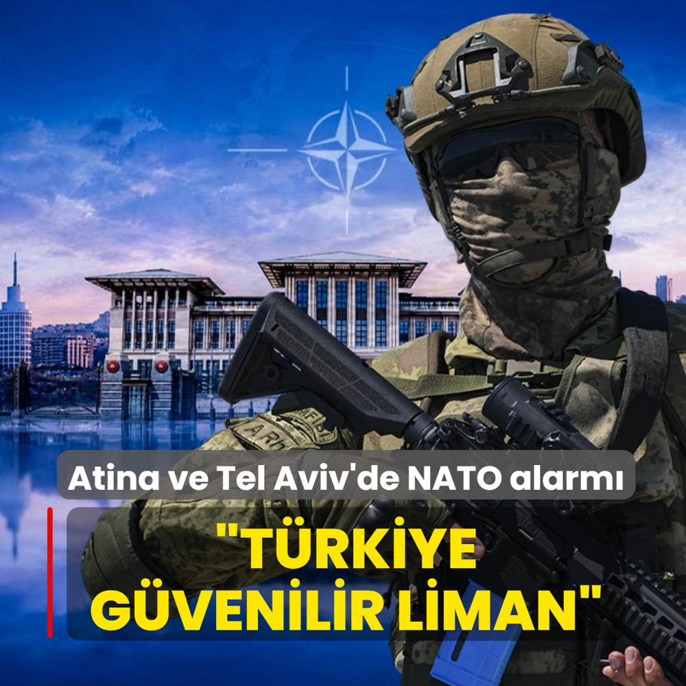 Atina ve Tel Aviv'de NATO alarm�: T�rkiye g�venilir liman
