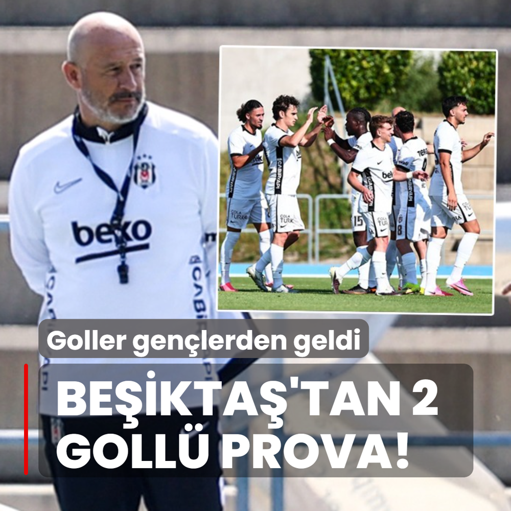 Be�ikta�'tan 2 goll� prova! Goller gen�lerden geldi